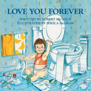 Love You Forever -- Robert Munsch